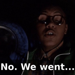 No. We went...