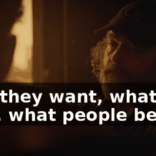 what they want, what they think, what people believe.