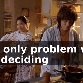 My only problem will be deciding