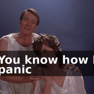 ♪ You know how I panic ♪