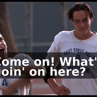 Come on! What's goin' on here?