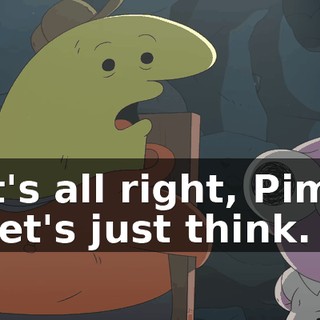 It's all right, Pim. Let's just think.