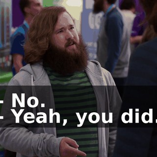 - No. - Yeah, you did.