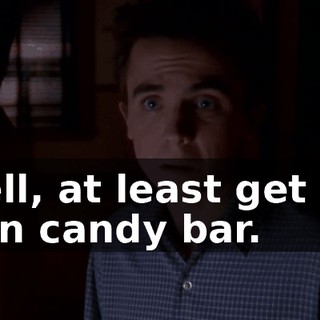 Well, at least get my own candy bar.