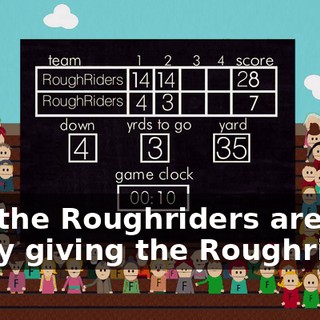 And the Roughriders are really giving the Roughriders