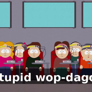 Stupid wop-dago!