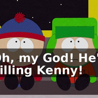 Oh, my God! He's killing Kenny!