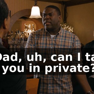 - Dad, uh, can I talk to you in private?
