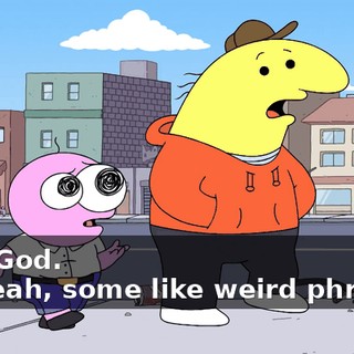 - My God. - ...yeah, some like weird phrases.