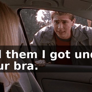 tell them I got under your bra.