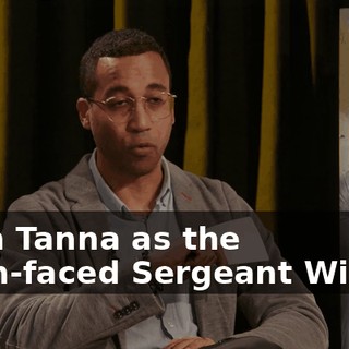 Ryan Tanna as the fresh-faced Sergeant Wilkes,