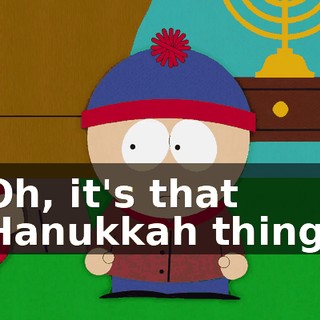 Oh, it's that Hanukkah thing.