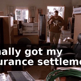 I finally got my insurance settlement.