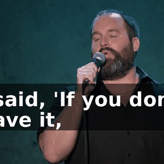I said, 'If you don't have it,
