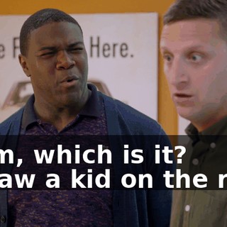 - Tim, which is it? - I saw a kid on the roof.