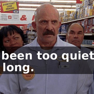 It's been too quiet for too long.