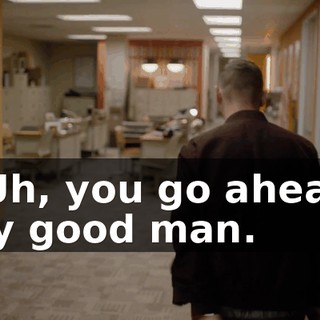 - Uh, you go ahead, my good man.