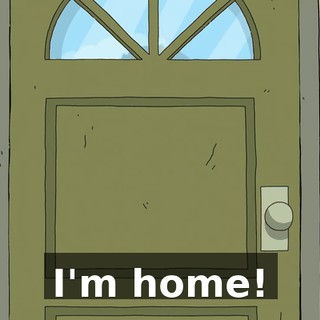 I'm home!