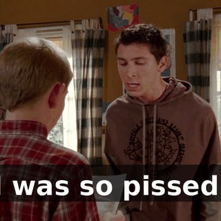 I was so pissed.