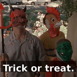 Trick or treat.