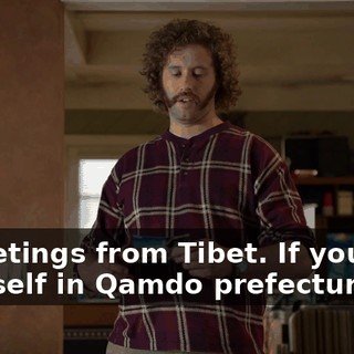 "Greetings from Tibet. If you find yourself in Qamdo prefecture,