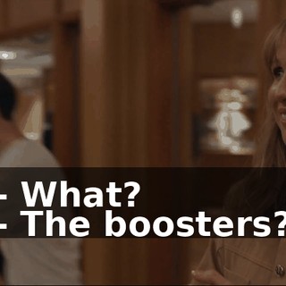 - What? - The boosters?
