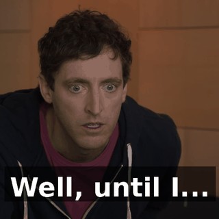 Well, until I...