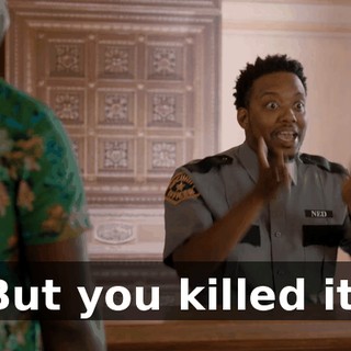 But you killed it.