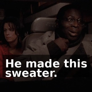 He made this sweater.