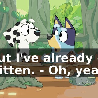 - But I've already got a kitten. - Oh, yeah.