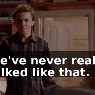 We've never really talked like that.