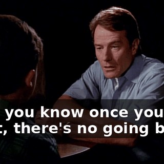 Son, you know once you start, there's no going back?
