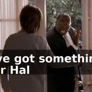 I've got something for Hal
