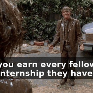 and you earn every fellowship and internship they have.