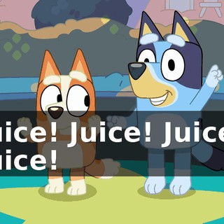 Juice! Juice! Juice! Juice!