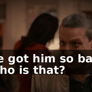 He got him so bad. Who is that?