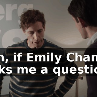 Um, if Emily Chang asks me a question,