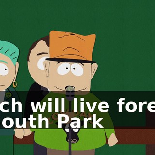 which will live forever in South Park