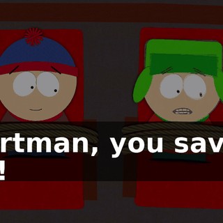 Cartman, you saved us!