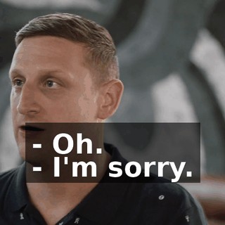 - Oh. - I'm sorry.