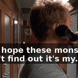 and hope these monsters don't find out it's my...