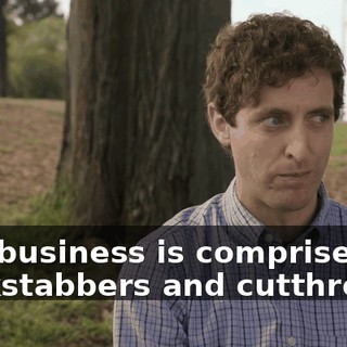 this business is comprised of backstabbers and cutthroats.