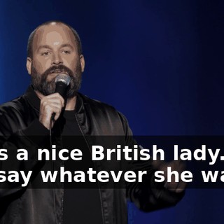 She's a nice British lady. She can say whatever she wants.
