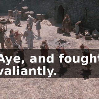 Aye, and fought valiantly.