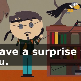 I have a surprise for you.
