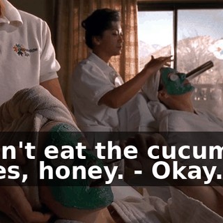 - Don't eat the cucumber slices, honey. - Okay.
