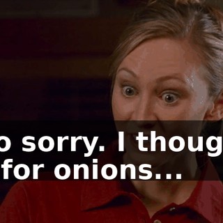 I am so sorry. I thought you asked for onions...