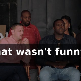 - That wasn't funny at all.