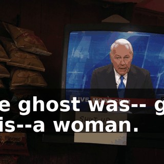 the ghost was-- get this--a woman.