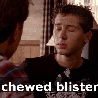 I chewed blisters
